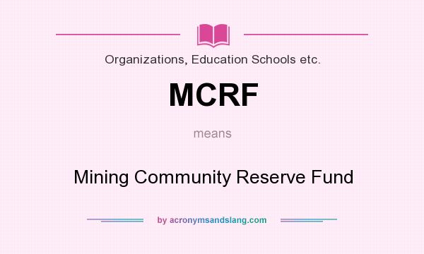 What does MCRF mean? It stands for Mining Community Reserve Fund