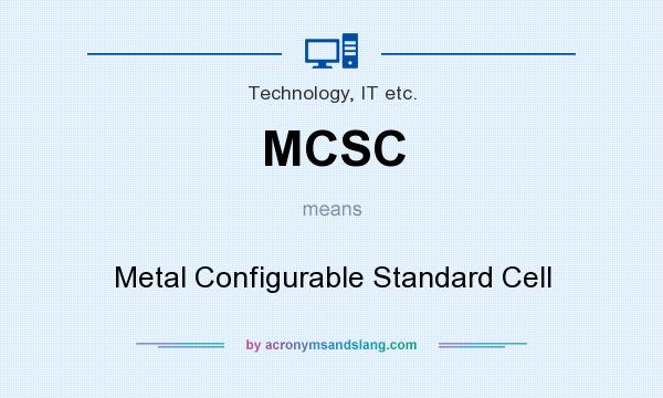 What does MCSC mean? It stands for Metal Configurable Standard Cell