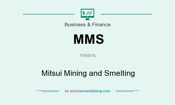 What does MMS mean? It stands for Mitsui Mining and Smelting