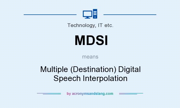 What does MDSI mean? It stands for Multiple (Destination) Digital Speech Interpolation