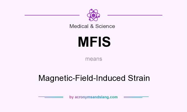 What does MFIS mean? It stands for Magnetic-Field-Induced Strain