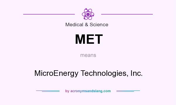 What does MET mean? It stands for MicroEnergy Technologies, Inc.