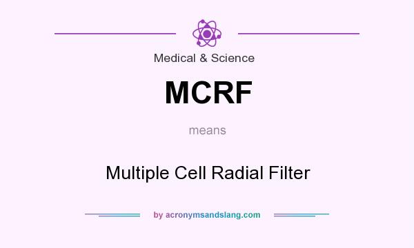 What does MCRF mean? It stands for Multiple Cell Radial Filter