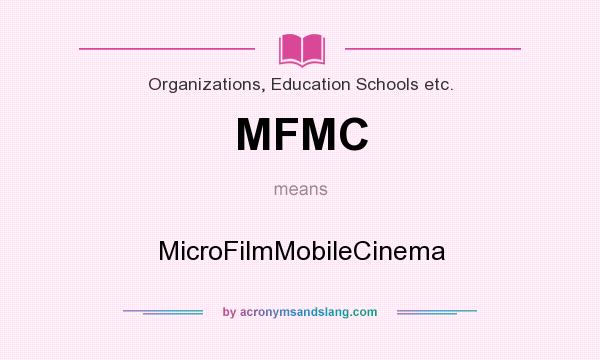 What does MFMC mean? It stands for MicroFilmMobileCinema
