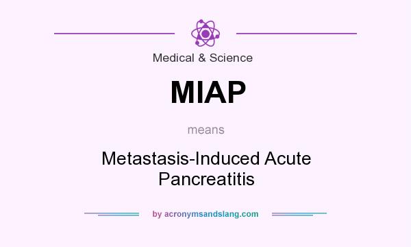 What does MIAP mean? It stands for Metastasis-Induced Acute Pancreatitis