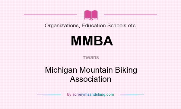 What does MMBA mean? It stands for Michigan Mountain Biking Association