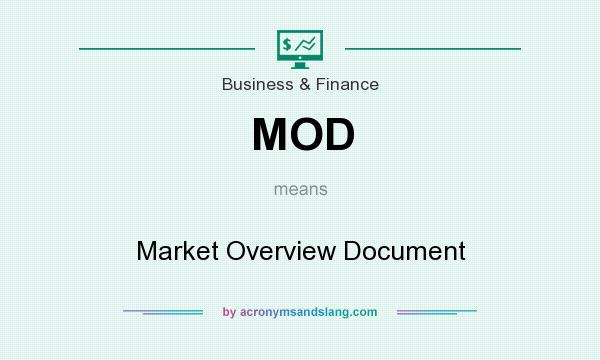 What does MOD mean? It stands for Market Overview Document