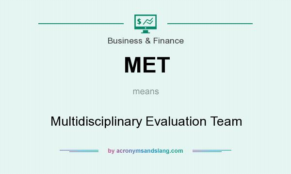 What does MET mean? It stands for Multidisciplinary Evaluation Team