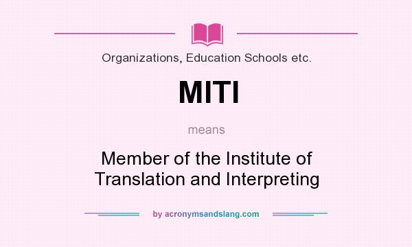 What does MITI mean? It stands for Member of the Institute of Translation and Interpreting