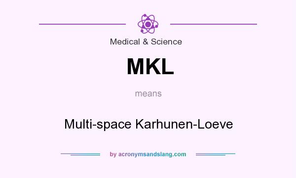 What does MKL mean? It stands for Multi-space Karhunen-Loeve