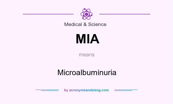 What does MIA mean? It stands for Microalbuminuria
