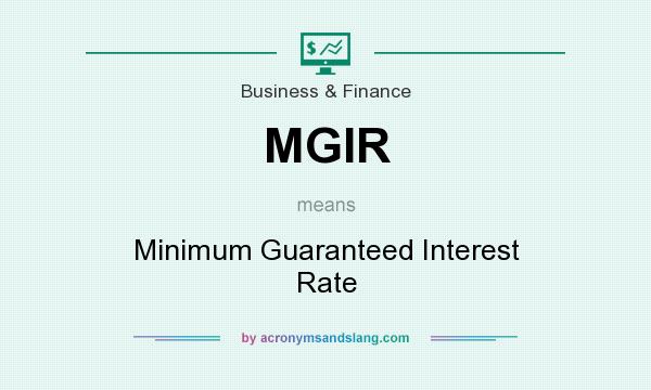What does MGIR mean? It stands for Minimum Guaranteed Interest Rate