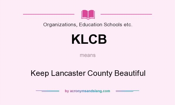 What does KLCB mean? It stands for Keep Lancaster County Beautiful