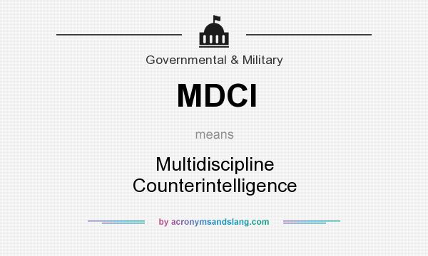 What does MDCI mean? It stands for Multidiscipline Counterintelligence
