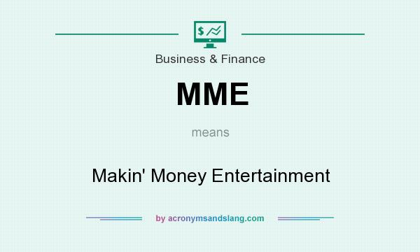 What does MME mean? It stands for Makin` Money Entertainment