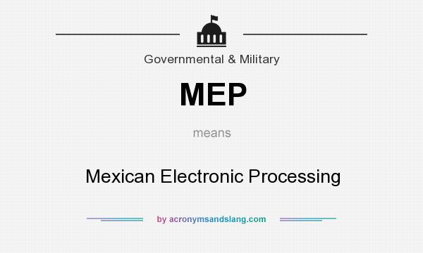 What does MEP mean? It stands for Mexican Electronic Processing
