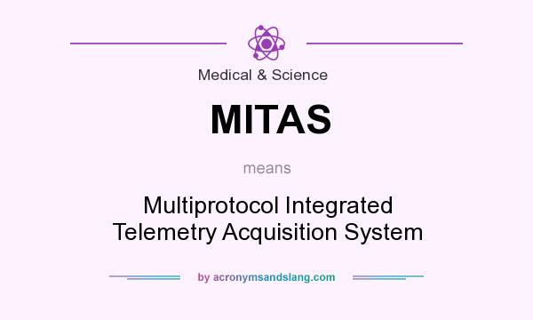 What does MITAS mean? It stands for Multiprotocol Integrated Telemetry Acquisition System