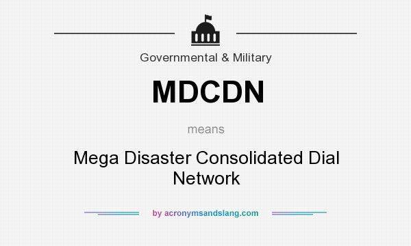 What does MDCDN mean? It stands for Mega Disaster Consolidated Dial Network