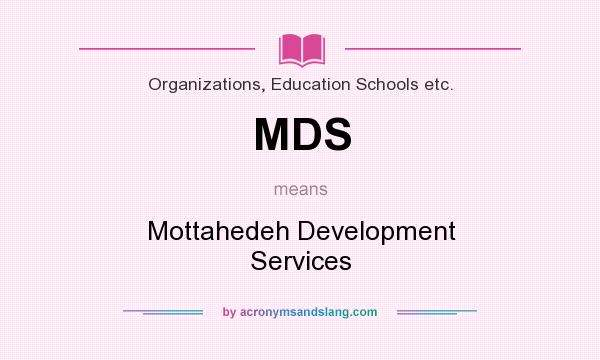 What does MDS mean? It stands for Mottahedeh Development Services