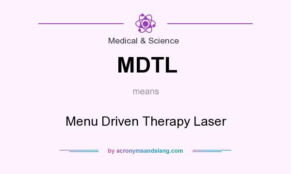 What does MDTL mean? It stands for Menu Driven Therapy Laser