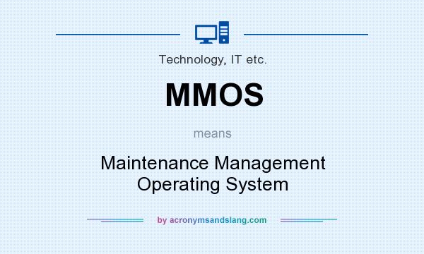 What does MMOS mean? It stands for Maintenance Management Operating System