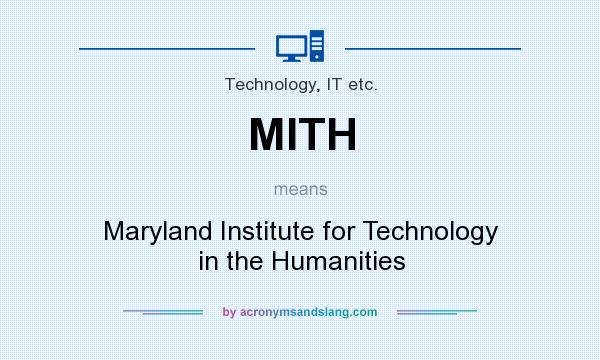 What does MITH mean? It stands for Maryland Institute for Technology in the Humanities