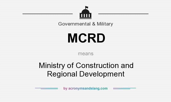 What does MCRD mean? It stands for Ministry of Construction and Regional Development