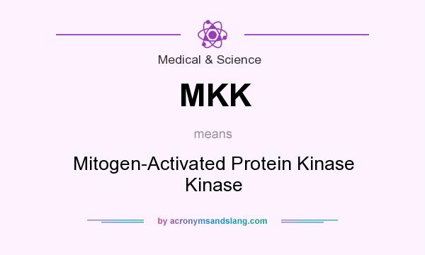 What does MKK mean? It stands for Mitogen-Activated Protein Kinase Kinase
