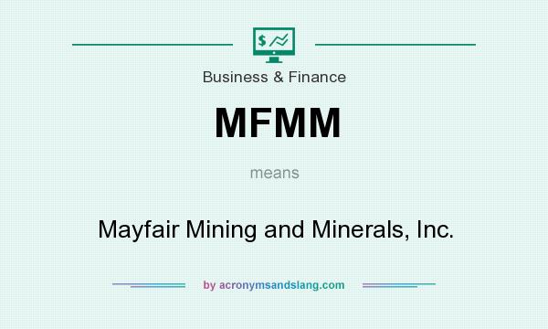 What does MFMM mean? It stands for Mayfair Mining and Minerals, Inc.