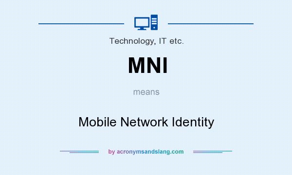 What does MNI mean? It stands for Mobile Network Identity