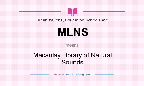 What does MLNS mean? It stands for Macaulay Library of Natural Sounds