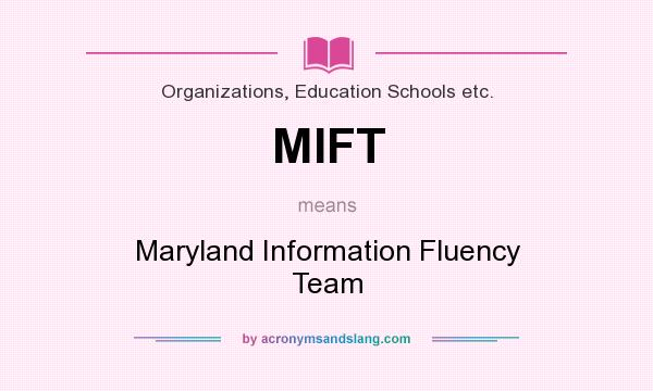 What does MIFT mean? It stands for Maryland Information Fluency Team