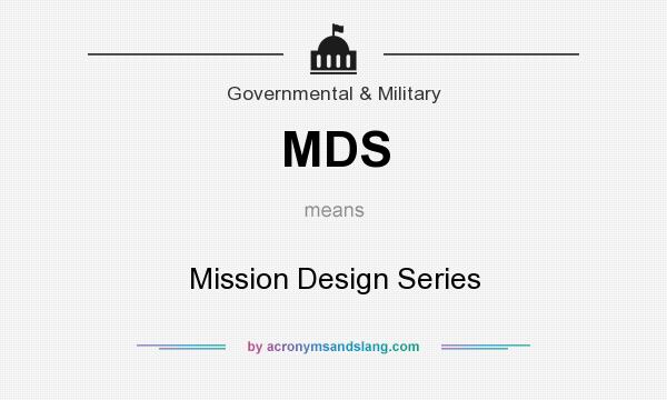 What does MDS mean? It stands for Mission Design Series