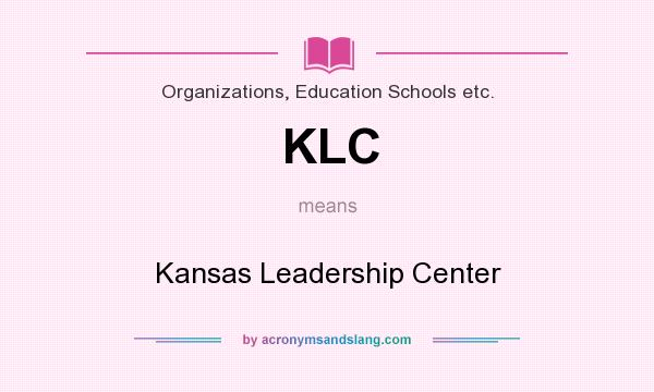 What does KLC mean? It stands for Kansas Leadership Center