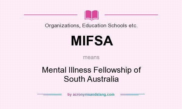 What does MIFSA mean? It stands for Mental Illness Fellowship of South Australia