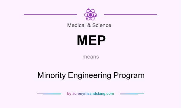 What does MEP mean? It stands for Minority Engineering Program