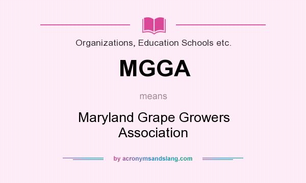 What does MGGA mean? It stands for Maryland Grape Growers Association