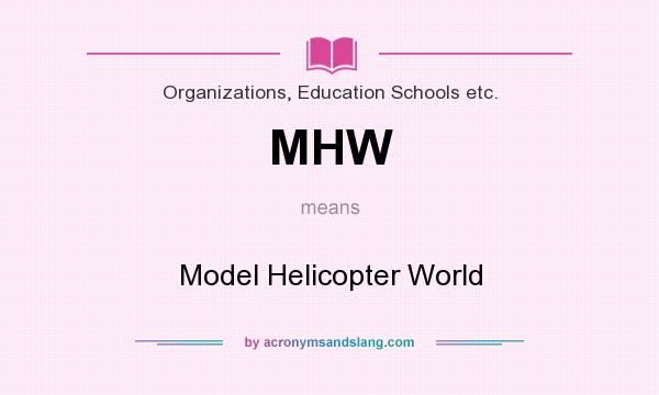 What does MHW mean? It stands for Model Helicopter World