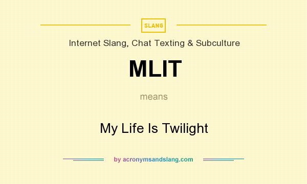 What does MLIT mean? It stands for My Life Is Twilight