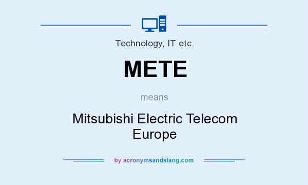 What does METE mean? It stands for Mitsubishi Electric Telecom Europe
