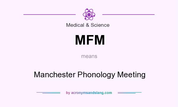 What does MFM mean? It stands for Manchester Phonology Meeting