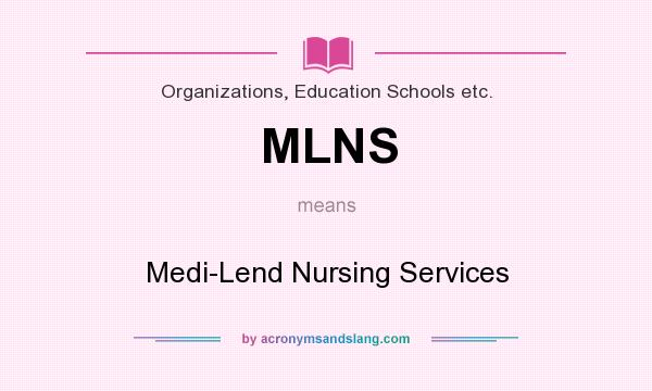 What does MLNS mean? It stands for Medi-Lend Nursing Services