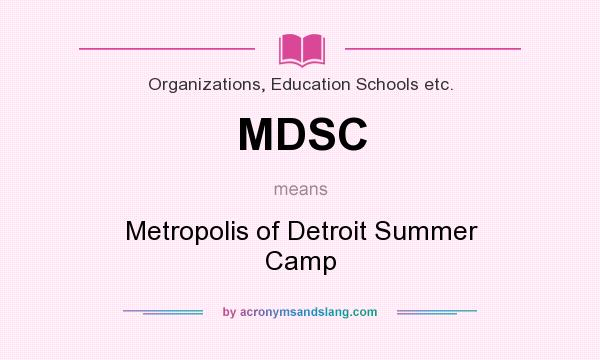 What does MDSC mean? It stands for Metropolis of Detroit Summer Camp