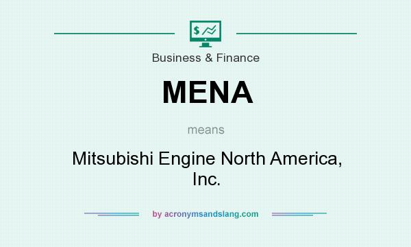 What does MENA mean? It stands for Mitsubishi Engine North America, Inc.