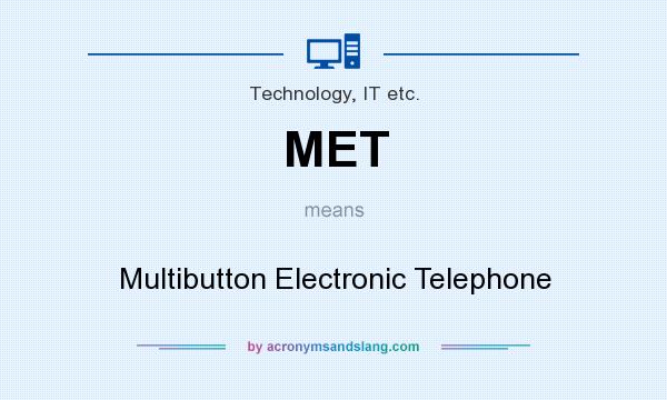 What does MET mean? It stands for Multibutton Electronic Telephone