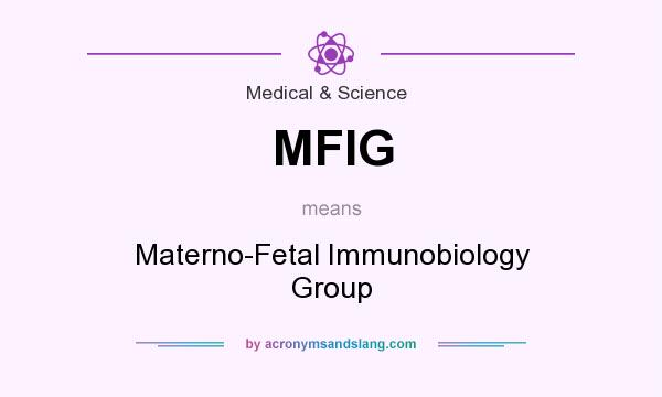 What does MFIG mean? It stands for Materno-Fetal Immunobiology Group