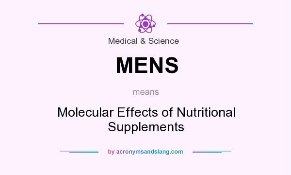 What does MENS mean? It stands for Molecular Effects of Nutritional Supplements