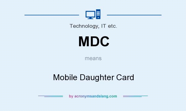 What does MDC mean? It stands for Mobile Daughter Card