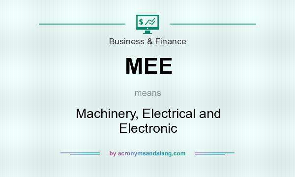 What does MEE mean? It stands for Machinery, Electrical and Electronic