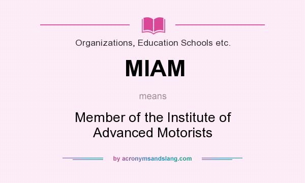 What does MIAM mean? It stands for Member of the Institute of Advanced Motorists